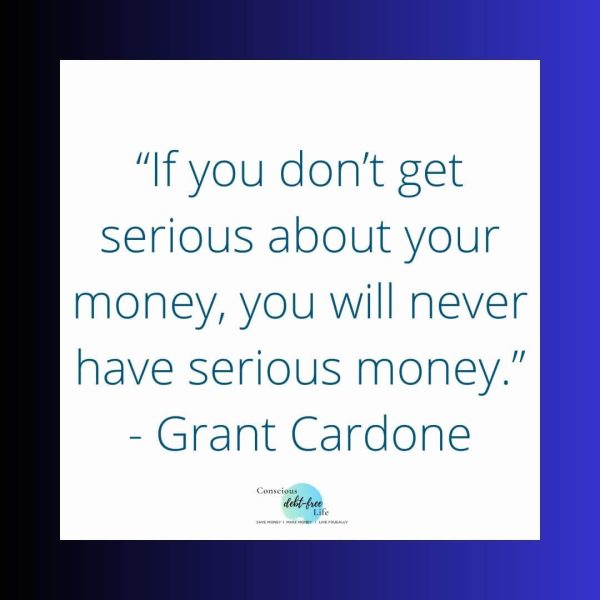 Motivational Budget Quote by Grant Cardone on Blue Background- Conscious Debt Free Life Blog